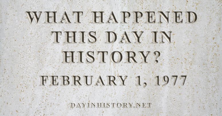 What happened this day in history February 1, 1977