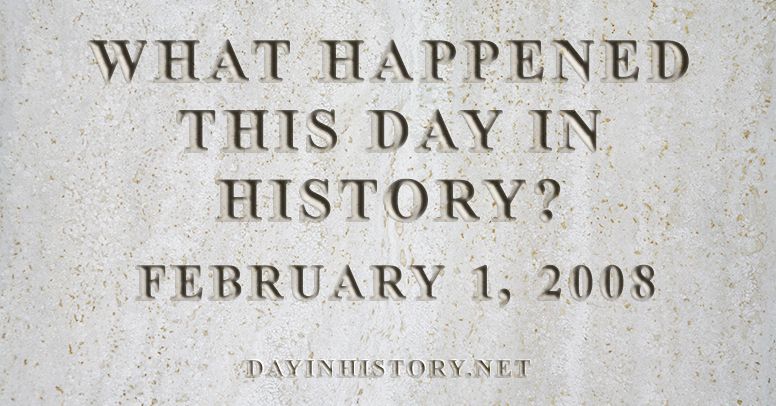 What happened this day in history February 1, 2008