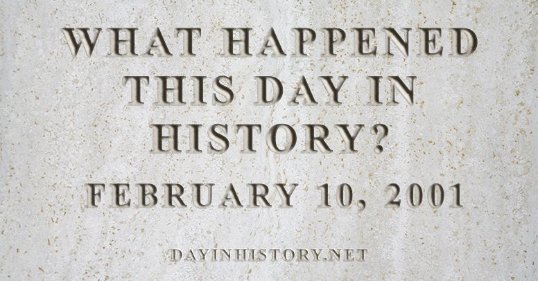 What happened this day in history February 10, 2001
