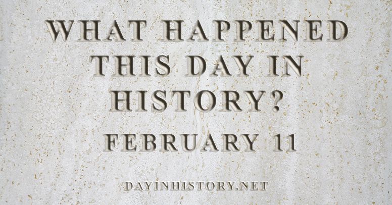 What happened this day in history February 11