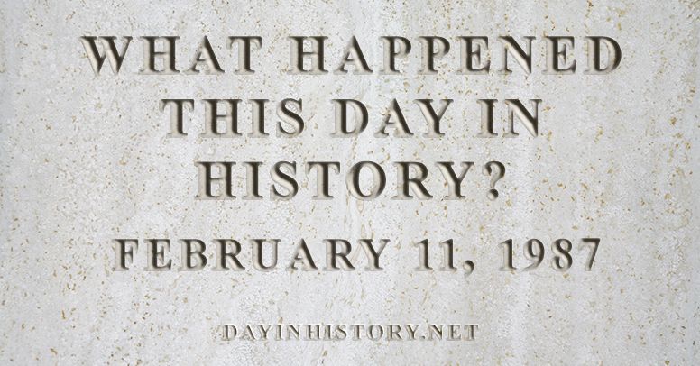 What happened this day in history February 11, 1987