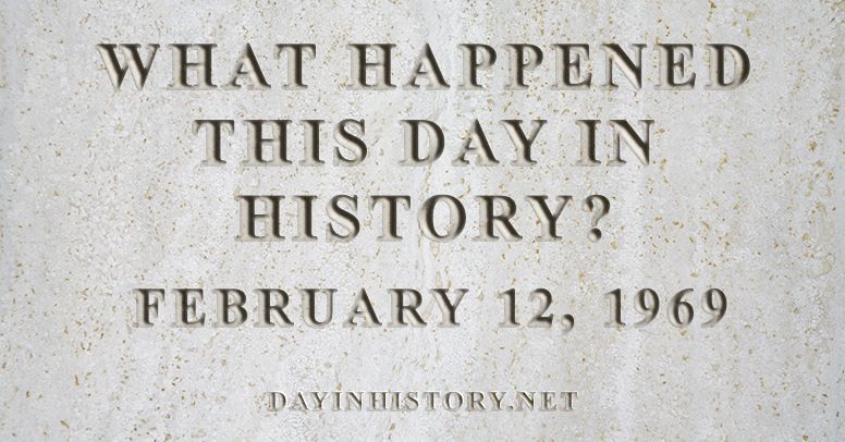 What happened this day in history February 12, 1969