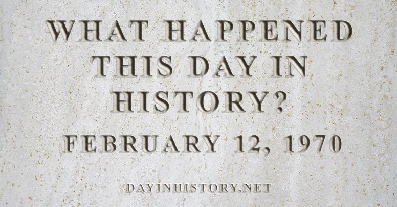 What happened this day in history February 12, 1970