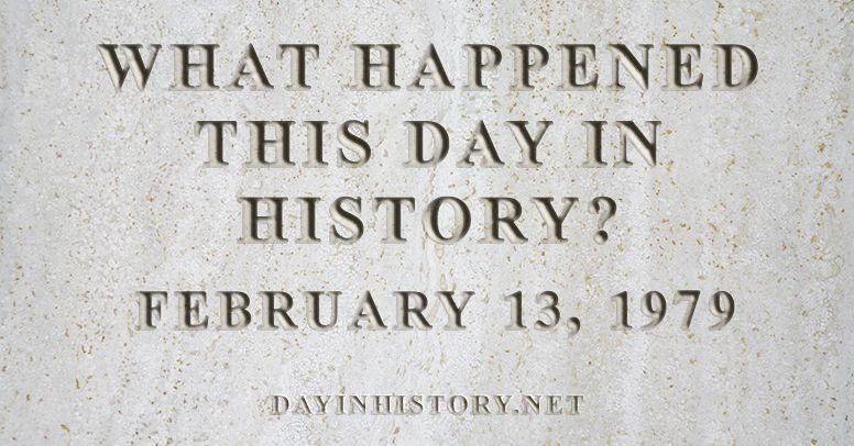 What happened this day in history February 13, 1979