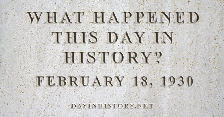 What happened this day in history February 18, 1930