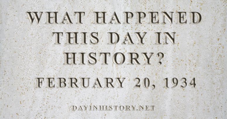 What happened this day in history February 20, 1934