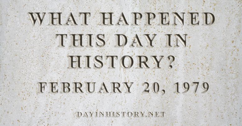 What happened this day in history February 20, 1979