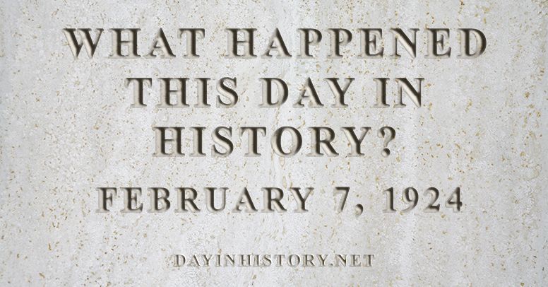 What happened this day in history February 7, 1924