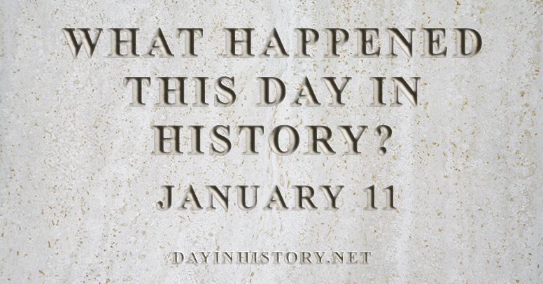 What happened this day in history January 11