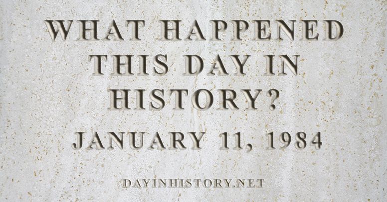 What happened this day in history January 11, 1984