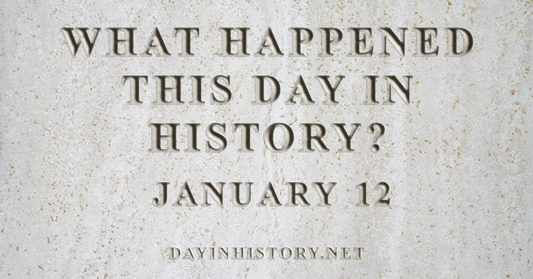 What happened this day in history January 12