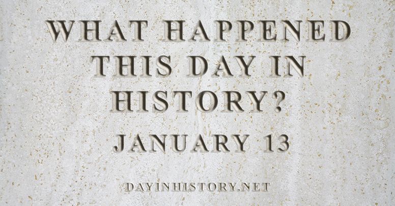 What happened this day in history January 13