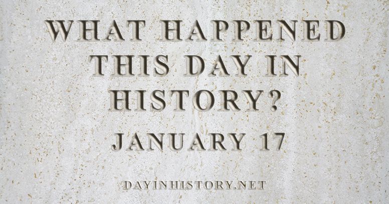 What happened this day in history January 17