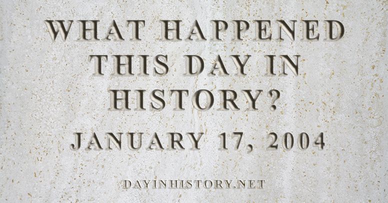 What happened this day in history January 17, 2004