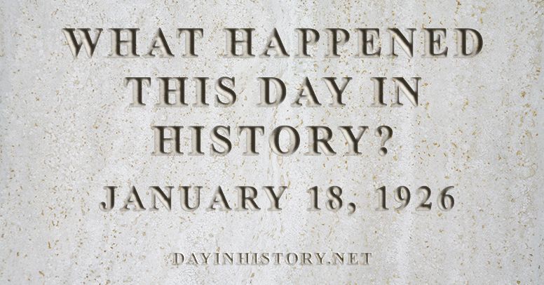What happened this day in history January 18, 1926