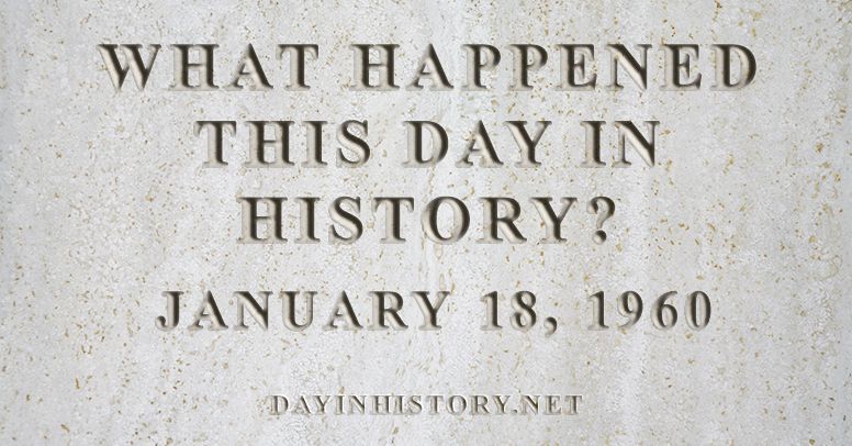 What happened this day in history January 18, 1960