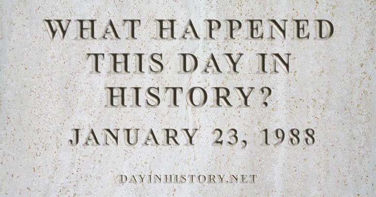 What happened this day in history January 23, 1988