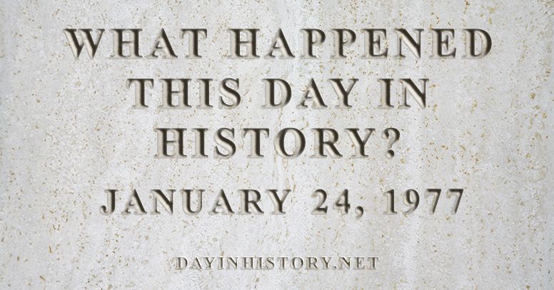 What happened this day in history January 24, 1977