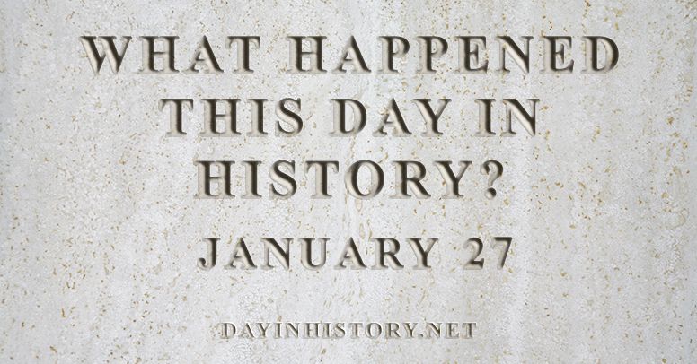What happened this day in history January 27