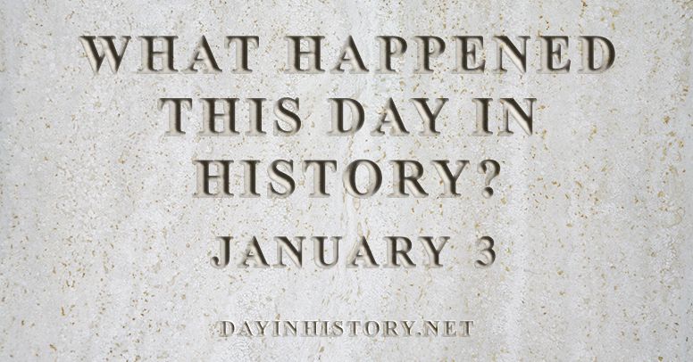 What happened this day in history January 3