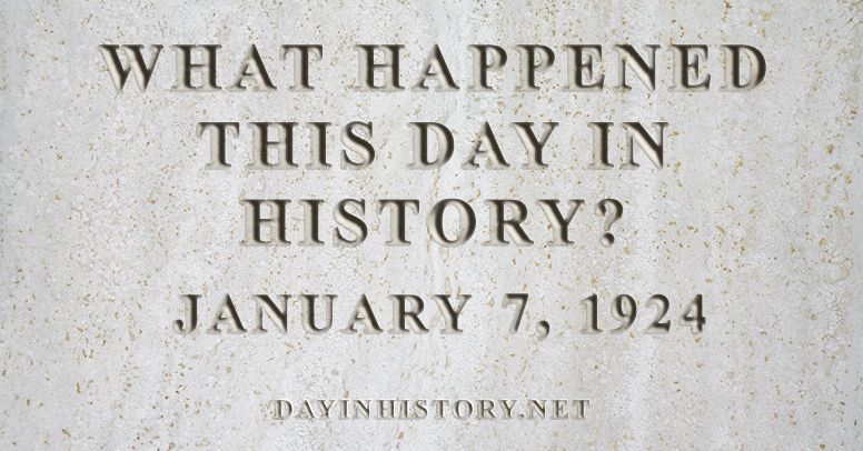 What happened this day in history January 7, 1924