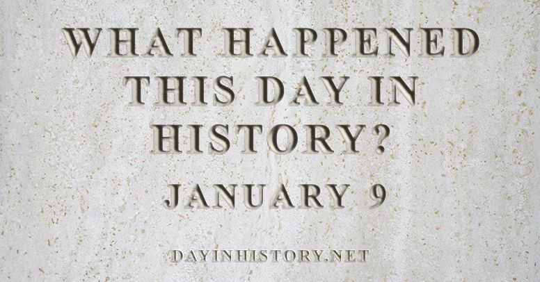 What happened this day in history January 9