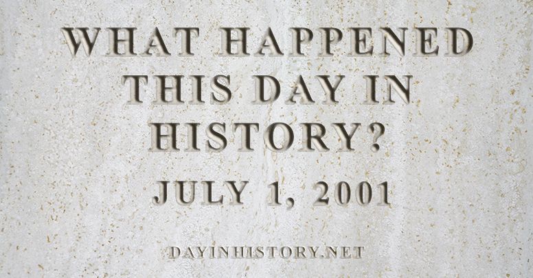 What happened this day in history July 1, 2001
