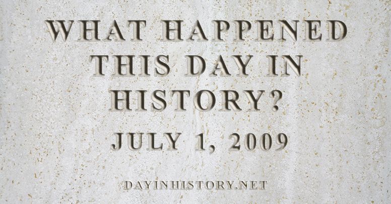 What happened this day in history July 1, 2009