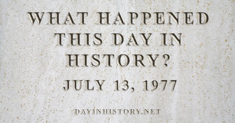 What happened this day in history July 13, 1977