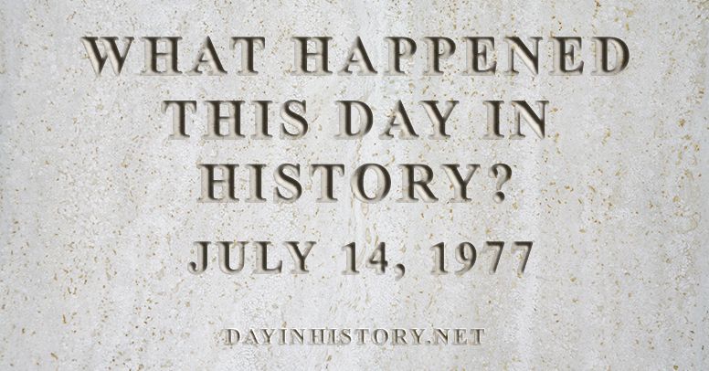 What happened this day in history July 14, 1977