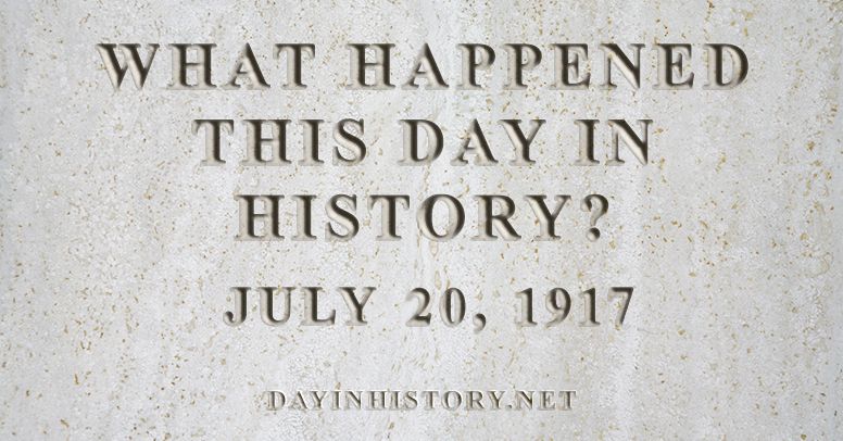 What happened this day in history July 20, 1917