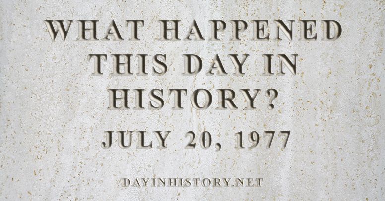 What happened this day in history July 20, 1977