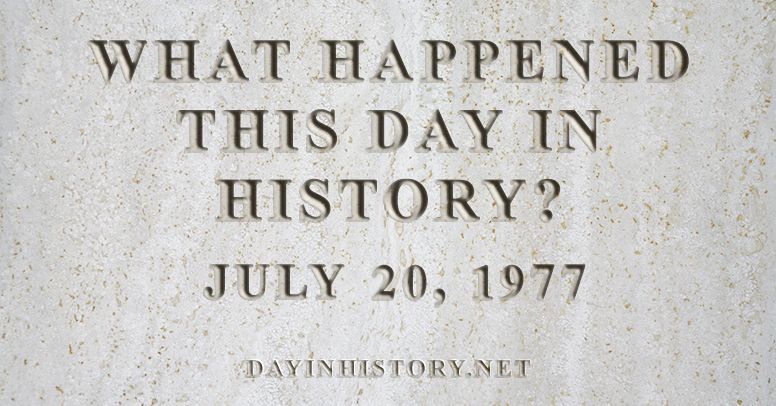 What happened this day in history July 20, 1977