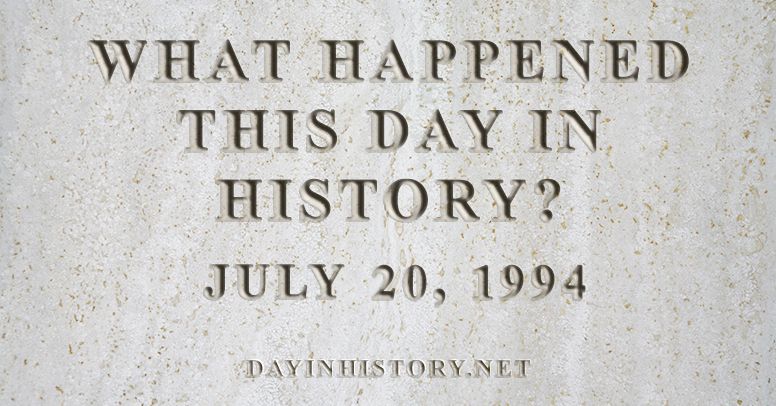 What happened this day in history July 20, 1994