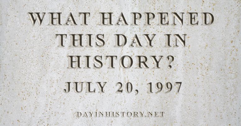 What happened this day in history July 20, 1997