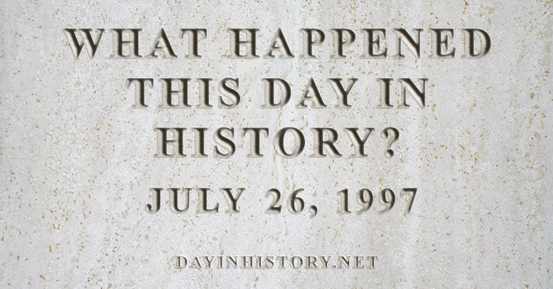What happened this day in history July 26, 1997