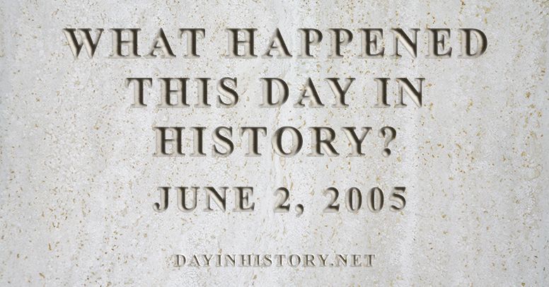 What happened this day in history June 2, 2005