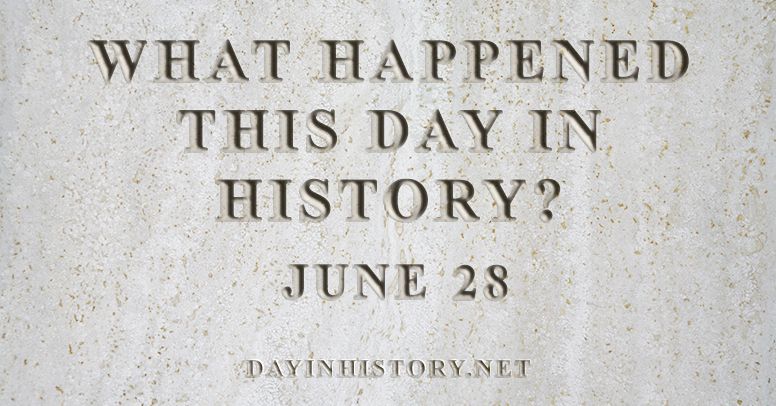 What happened this day in history June 28