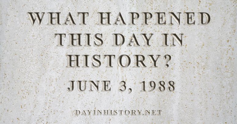 What happened this day in history June 3, 1988