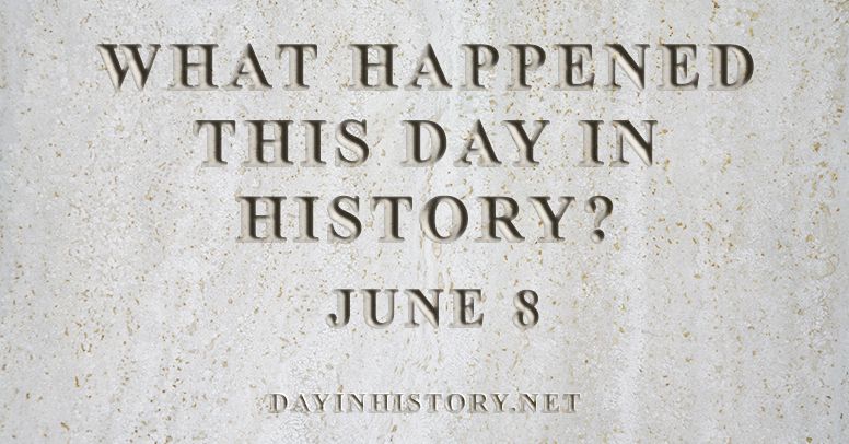 What happened this day in history June 8