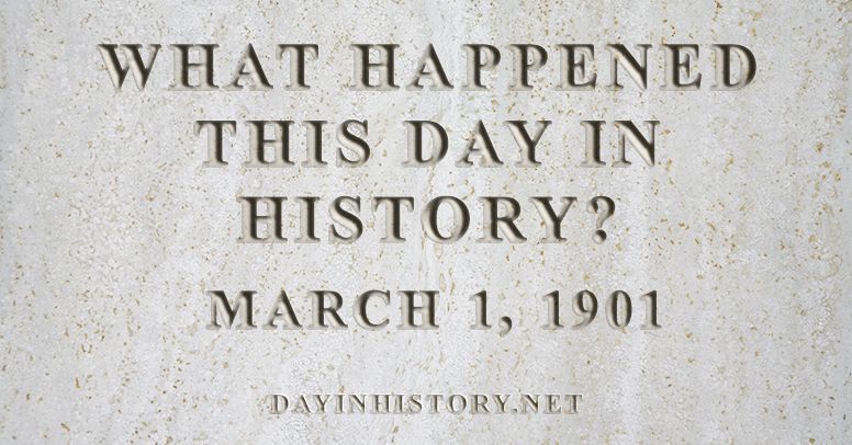 What happened this day in history March 1, 1901
