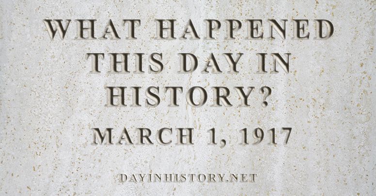 What happened this day in history March 1, 1917