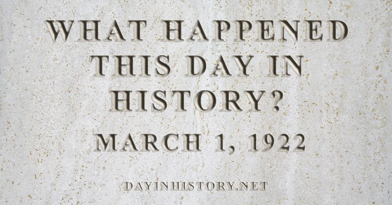 What happened this day in history March 1, 1922