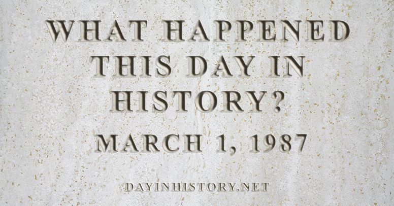 What happened this day in history March 1, 1987