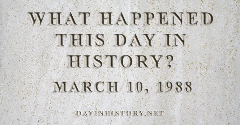 What happened this day in history March 10, 1988