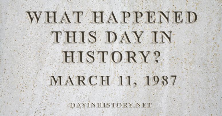What happened this day in history March 11, 1987