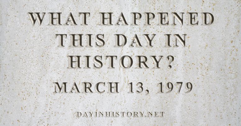 What happened this day in history March 13, 1979