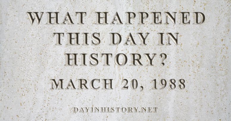 What happened this day in history March 20, 1988