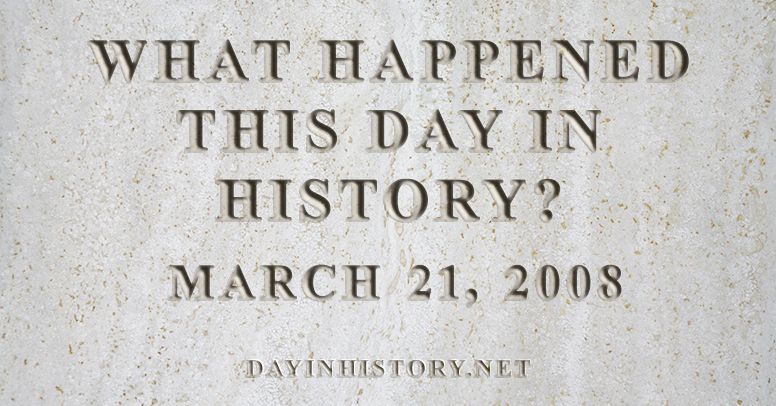 What happened this day in history March 21, 2008