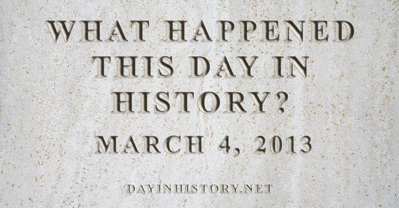 What happened this day in history March 4, 2013
